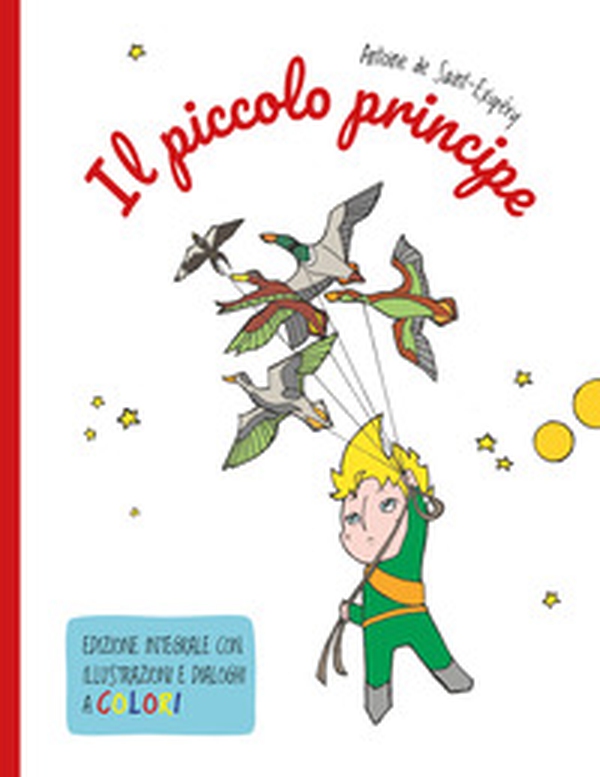 Piccolo Principe. Ediz. integrale con illustrazioni e dialoghi a colori - Librerie.coop Piccolo Principe. Ediz. integrale con illustrazioni e dialoghi a colori - Librerie.coop