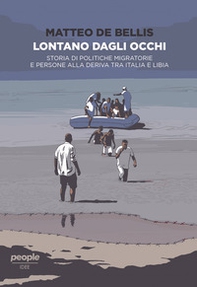 Lontano dagli occhi. Storia di politiche migratorie e persone alla deriva tra Italia e Libia - Librerie.coop