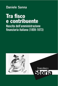 Tra fisco e contribuente. Nascita dell'amministrazione finanziaria italiana (1859-1873) - Librerie.coop Tra fisco e contribuente. Nascita dell'amministrazione finanziaria italiana (1859-1873) - Librerie.coop