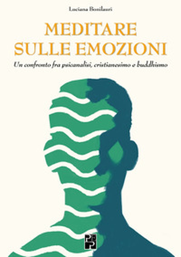 Meditare sulle emozioni. Un confronto fra psicanalisi, cristianesimo e buddhismo - Librerie.coop Meditare sulle emozioni. Un confronto fra psicanalisi, cristianesimo e buddhismo - Librerie.coop