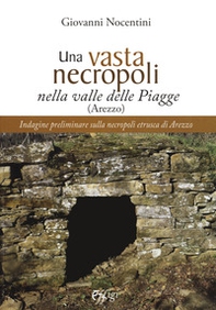 Una vasta necropoli nella valle delle Piagge (Arezzo). Indagine preliminare sulla necropoli etrusca di Arezzo - Librerie.coop