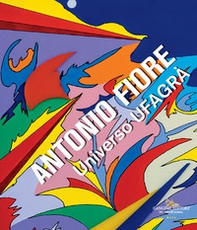 Antonio Fiore. Universo Ufagrà. Catalogo della mostra (Roma, 9-30 settembre 2023) - Librerie.coop