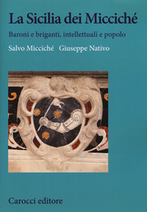 La Sicilia dei Miccichè. Baroni e briganti, intellettuali e popolo - Librerie.coop La Sicilia dei Miccichè. Baroni e briganti, intellettuali e popolo - Librerie.coop