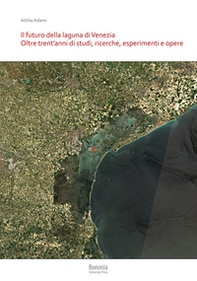 Il futuro della laguna di Venezia. Oltre trent'anni di studi, ricerche, esperimenti e opere - Librerie.coop Il futuro della laguna di Venezia. Oltre trent'anni di studi, ricerche, esperimenti e opere - Librerie.coop