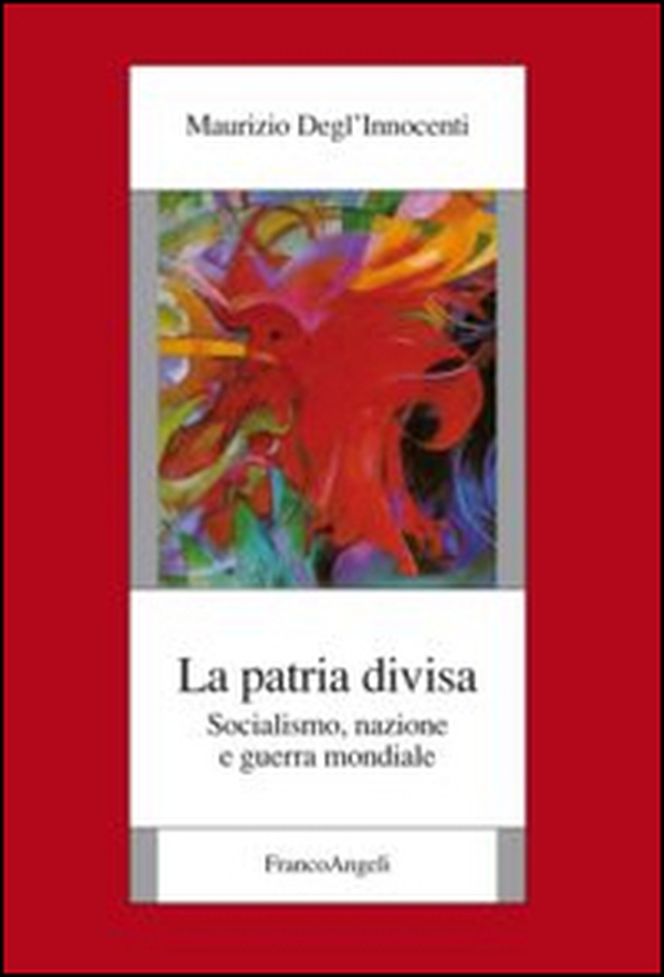 La patria divisa. Socialismo, nazione e guerra mondiale - Librerie.coop La patria divisa. Socialismo, nazione e guerra mondiale - Librerie.coop