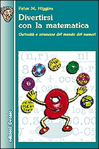 Divertirsi con la matematica. Curiosità e stranezze del mondo dei numeri - Librerie.coop
