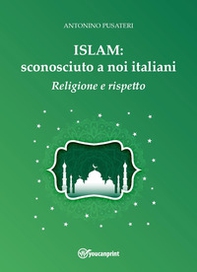 Islam: sconosciuto a noi italiani. Religione e rispetto - Librerie.coop Islam: sconosciuto a noi italiani. Religione e rispetto - Librerie.coop
