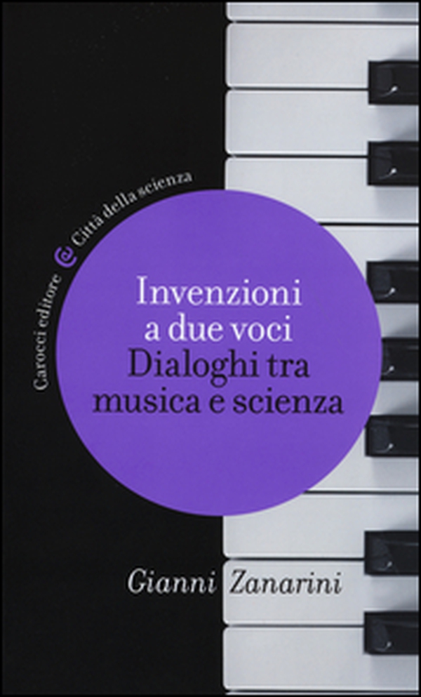 Invenzioni a due voci. Dialoghi tra musica e scienza - Librerie.coop Invenzioni a due voci. Dialoghi tra musica e scienza - Librerie.coop