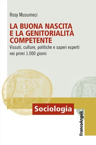 La buona nascita e la genitorialità competente. Vissuti, culture, politiche e saperi esperti nei primi 1.000 giorni - Librerie.coop