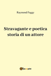Stravagante e poetica storia di un attore - Librerie.coop
