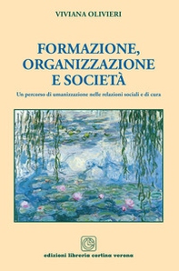 Formazione, organizzazione e società. Un percorso di umanizzazione nelle relazioni sociali e di cura - Librerie.coop