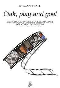 Ciak, play and goal. La pratica sportiva e la settima arte nel corso dei decenni - Librerie.coop