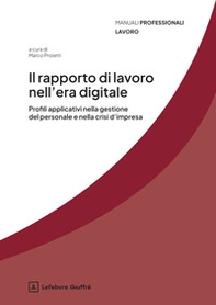 Il rapporto di lavoro nell'era digitale. Profili applicativi nella gestione del personale e della crisi d'impresa - Librerie.coop