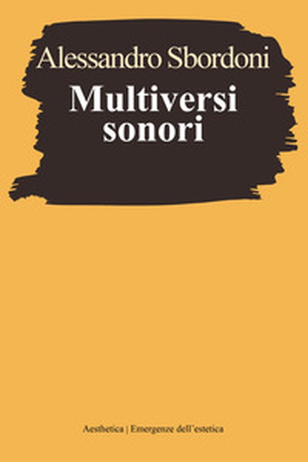 Multiversi sonori. L'improvvisare dialogante di Evangelisti, Nono, Scelsi - Librerie.coop Multiversi sonori. L'improvvisare dialogante di Evangelisti, Nono, Scelsi - Librerie.coop