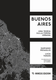 Buenos Aires. Una teoria sulla forma urbana - Librerie.coop Buenos Aires. Una teoria sulla forma urbana - Librerie.coop