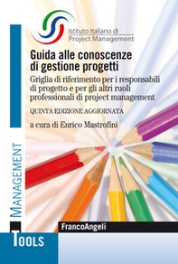 Guida alle conoscenze di gestione progetti. Griglia di riferimento per i responsabili di progetto e per gli altri ruoli professionali di project management - Librerie.coop