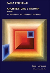 Architettura e natura. Il sentimento del paesaggio selvaggio - Vol. 4 - Librerie.coop Architettura e natura. Il sentimento del paesaggio selvaggio - Vol. 4 - Librerie.coop