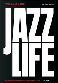 William Claxton. Jazzlife. Ediz. inglese, francese e tedesca - Librerie.coop