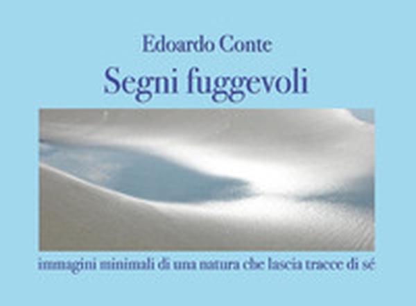 Segni fuggevoli. Immagini minimali di una natura che lascia tracce di sè - Librerie.coop Segni fuggevoli. Immagini minimali di una natura che lascia tracce di sè - Librerie.coop