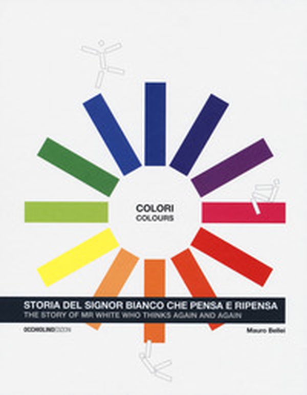 Colori. Storia del signor Bianco che pensa e ripensa. Ediz. italiana e inglese - Librerie.coop Colori. Storia del signor Bianco che pensa e ripensa. Ediz. italiana e inglese - Librerie.coop