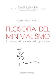 Filosofia del minimalismo. La musica e il piacere della ripetizione - Librerie.coop