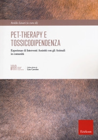 Pet-therapy e tossicodipendenza. Esperienze di Interventi Assistiti con gli Animali in comunità - Librerie.coop