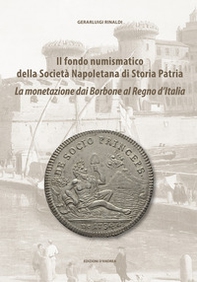 Il fondo numismatico della Società Napoletana di Storia Patria. La monetazione dai Borbone al Regno d'Italia - Librerie.coop Il fondo numismatico della Società Napoletana di Storia Patria. La monetazione dai Borbone al Regno d'Italia - Librerie.coop