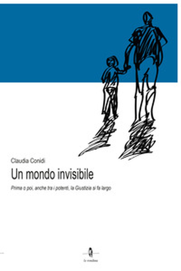 Un mondo invisibile. Prima o poi, anche tra i potenti, la giustizia si fa largo - Librerie.coop Un mondo invisibile. Prima o poi, anche tra i potenti, la giustizia si fa largo - Librerie.coop