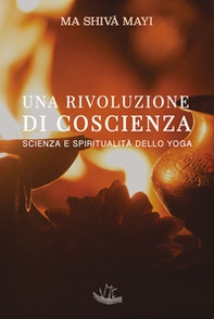 Una rivoluzione di coscienza. Scienza e spiritualità dello yoga - Librerie.coop