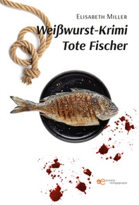 Weißwurst-Krimi Tote Fischer - Librerie.coop