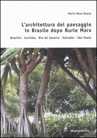 L'architettura del paesaggio in Brasile dopo Burle Marx. Brasilia, Curitiba, Rio de Janeiro, Salvador, Sao Paulo - Librerie.coop L'architettura del paesaggio in Brasile dopo Burle Marx. Brasilia, Curitiba, Rio de Janeiro, Salvador, Sao Paulo - Librerie.coop