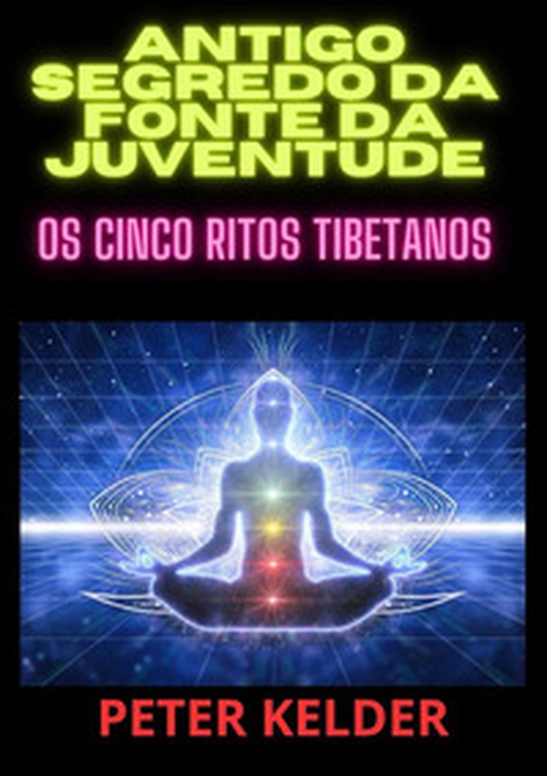 Antigo segredo da fonte da juventude. Os cinco ritos tibetanos - Librerie.coop Antigo segredo da fonte da juventude. Os cinco ritos tibetanos - Librerie.coop