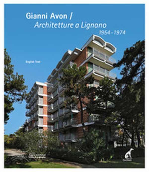 Gianni Avon. Architetture a Lignano 1954-1974. Ediz. italiana e inglese - Librerie.coop
