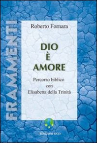 Dio è amore. Percorso biblico con Elisabetta della Trinità - Librerie.coop