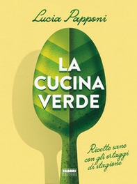 La cucina verde. Ricette sane con gli ortaggi di stagione - Librerie.coop