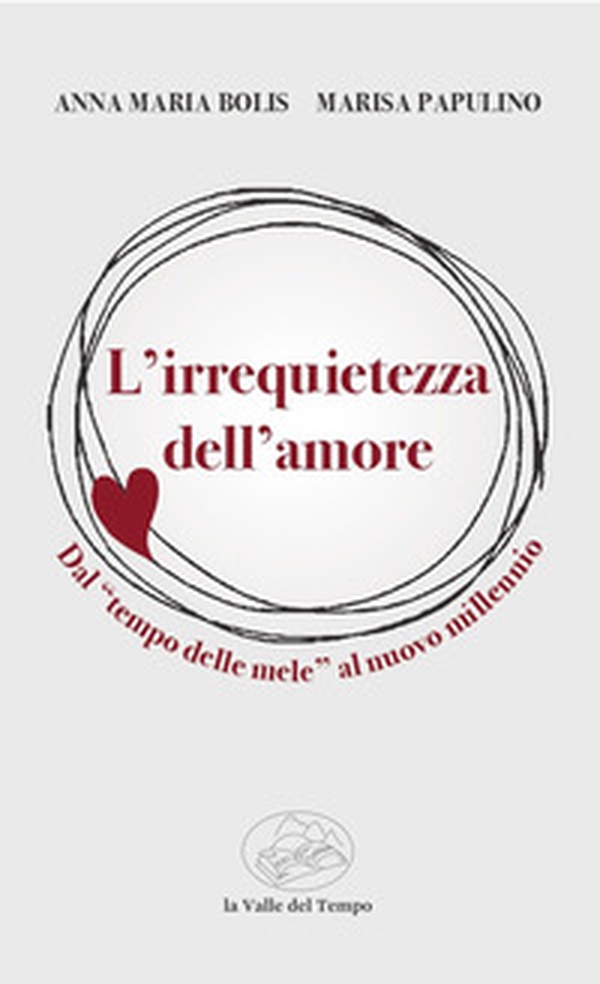 L'irrequietezza dell'amore. Dal «tempo delle mele» al nuovo millennio - Librerie.coop