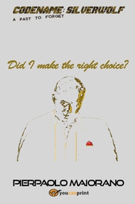 Did I make the right choice? Codename: Silverwolf. A past to forget - Librerie.coop