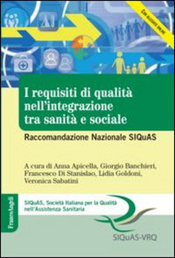 I requisiti di qualità nell'integrazione tra sanità e sociale. Raccomandazione Nazionale SIQuAS - Librerie.coop I requisiti di qualità nell'integrazione tra sanità e sociale. Raccomandazione Nazionale SIQuAS - Librerie.coop