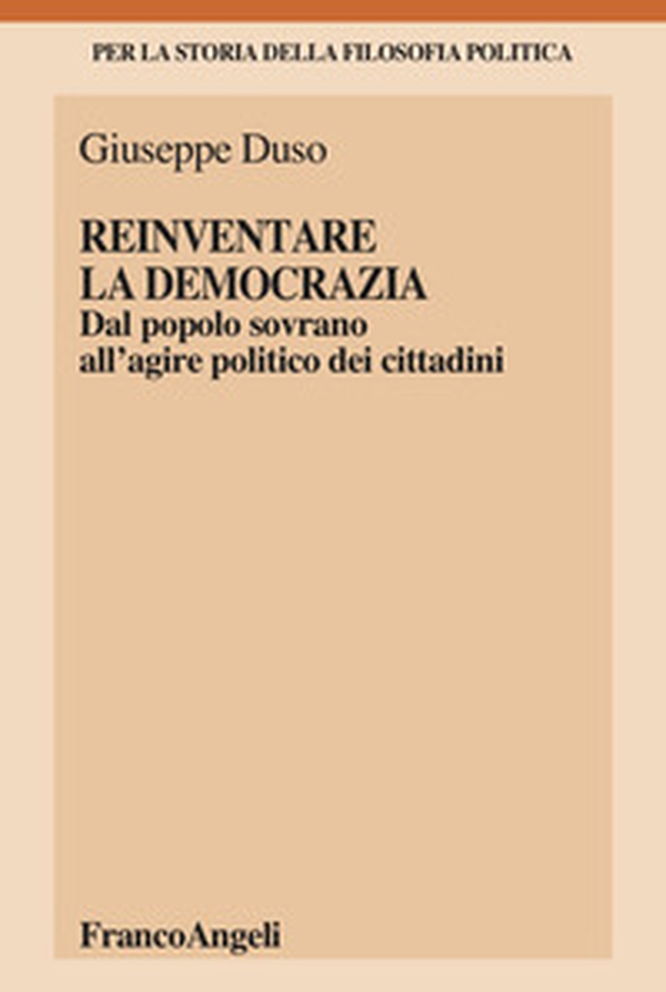 Reinventare la democrazia. Dal popolo sovrano all'agire politico dei cittadini - Librerie.coop Reinventare la democrazia. Dal popolo sovrano all'agire politico dei cittadini - Librerie.coop