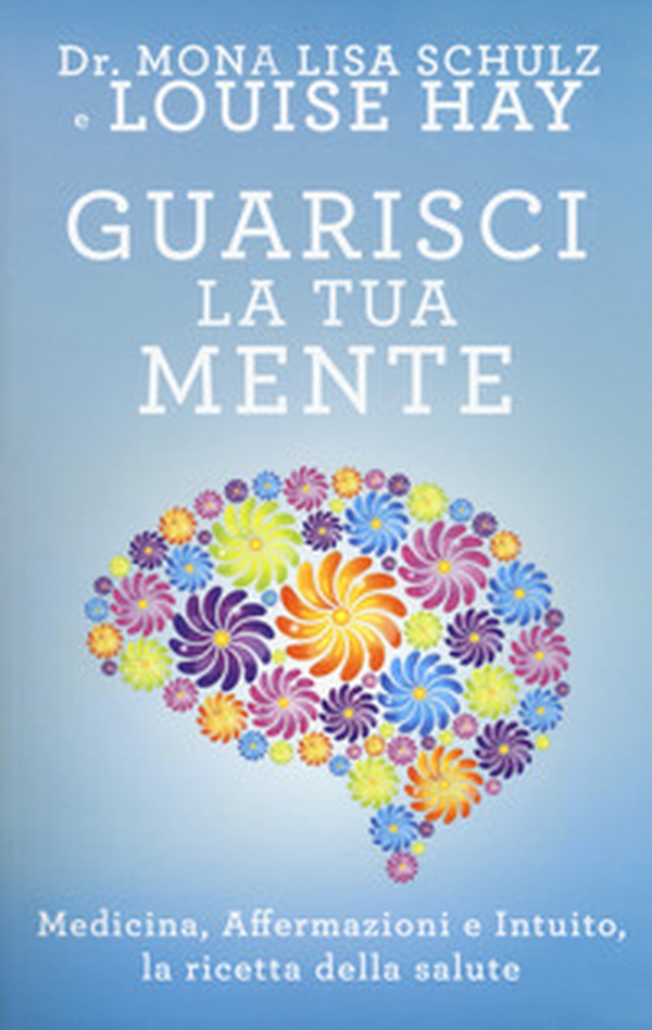 Guarisci la tua mente. La ricetta della salute: medicina, affermazioni e intuito - Librerie.coop Guarisci la tua mente. La ricetta della salute: medicina, affermazioni e intuito - Librerie.coop
