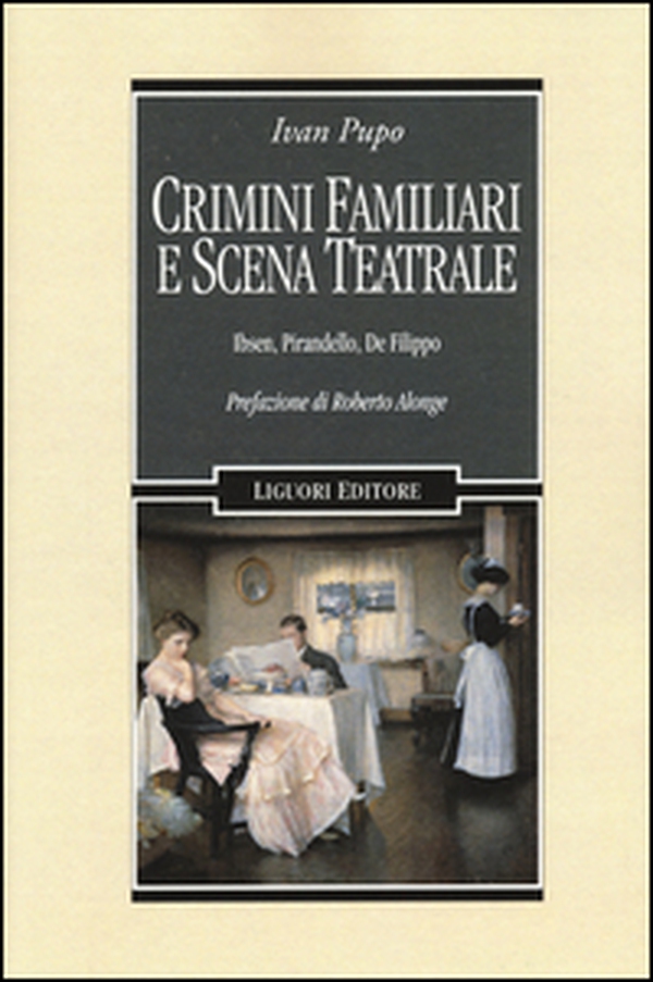 Crimini familiari e scena teatrale. Ibsen, Pirandello, De Filippo - Librerie.coop Crimini familiari e scena teatrale. Ibsen, Pirandello, De Filippo - Librerie.coop