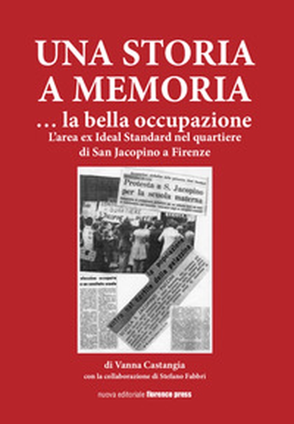 Una storia a memoria... La bella occupazione. L'area ex Ideal Standard nel quartiere di San Jacopino a Firenze - Librerie.coop Una storia a memoria... La bella occupazione. L'area ex Ideal Standard nel quartiere di San Jacopino a Firenze - Librerie.coop