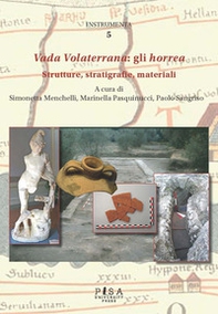 Vada Volaterrana: gli horrea. Strutture, stratigrafie, materiali - Librerie.coop