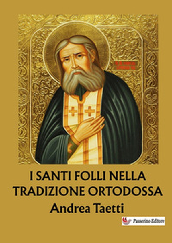 I santi folli nella tradizione ortodossa. Dalle origini ai giorni nostri - Librerie.coop I santi folli nella tradizione ortodossa. Dalle origini ai giorni nostri - Librerie.coop