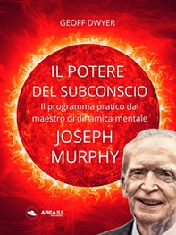 Il potere del subconscio di Joseph Murphy. Il programma pratico dal maestro di dinamica mentale - Librerie.coop