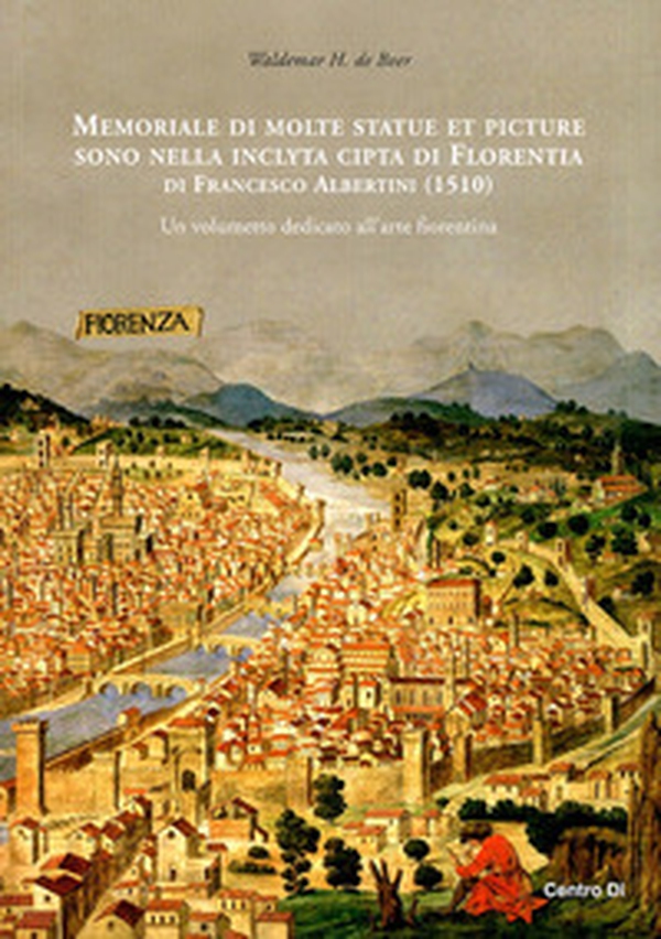 Memoriale di molte statue et picture sono nella inclyta cipta di Florentia di Francesco Albertini (1510). Un volumetto dedicato all'arte fiorentina - Librerie.coop Memoriale di molte statue et picture sono nella inclyta cipta di Florentia di Francesco Albertini (1510). Un volumetto dedicato all'arte fiorentina - Librerie.coop