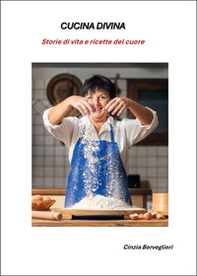 Cucina divina. Storie di vita e ricette del cuore - Librerie.coop