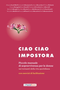 Ciao ciao impostora. Piccolo manuale di sopravvivenza per le donne nei tornanti della vita quotidiana - Librerie.coop
