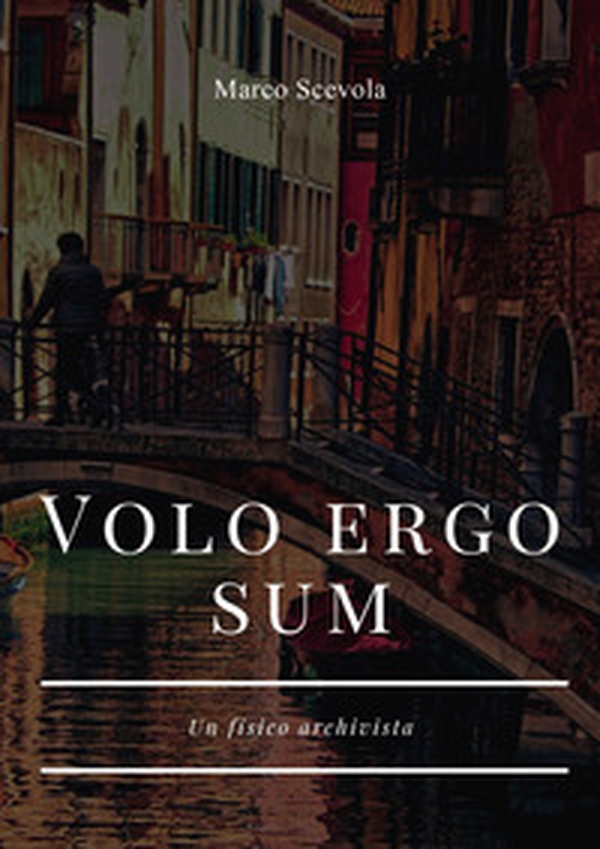 Volo ergo sum. Un fisico archivista - Librerie.coop Volo ergo sum. Un fisico archivista - Librerie.coop