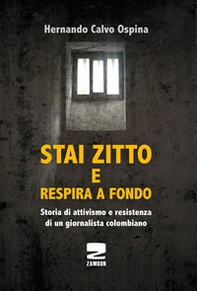 Stai zitto e respira a fondo. La lotta per la sopravvivenza di un prigioniero politico colombiano - Librerie.coop